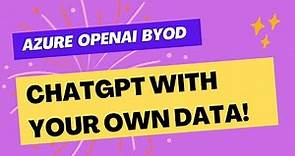 Azure OpenAI BYOD: ChatGPT with Your Own Data!