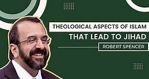 Robert Spencer: The Theological Aspects of Islam That Lead to Jihad