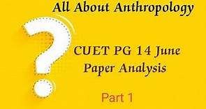 CUET PG 14 June Paper Analysis| Part 1| Anthropology|#cuet #ugcnet @allaboutanthropology