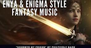 Music like Enya Enigma 2020 "Goodbye My Friend" by Positively Dark - New Age Music Channel