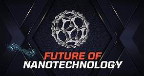 Future of Nanotechnology - Pioneering Innovations at the Nanoscale | Tech Scientist