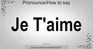 How to Pronounce Je T'aime