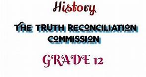 History -Truth and Reconciliation commission Grade 12