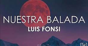 Luis Fonsi - Nuestra Balada (Letra)