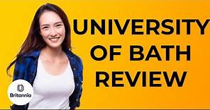 University of Bath Review: Rankings, Fees, Courses And More
