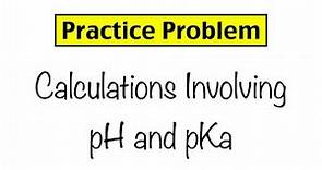 Practice Problem: Calculations Involving pH and Ka