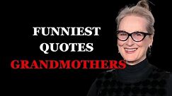 Funniest Quotes About Grandmothers: Wisdom with a Wink! | Hilarious Quotes About Grandmothers