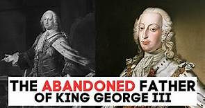 The ABANDONED Father Of King George III | Prince Frederick