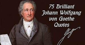 75 Brilliant Johann Wolfgang von Goethe Quotes