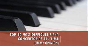 Top 10 Most Difficult Piano Concertos in the Standard Repertoire (in my opinion)