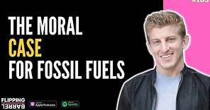 Flipping the Barrel EP#106 w/ Alex Epstein- The Moral Case for Fossil Fuels