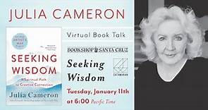 Julia Cameron | SEEKING WISDOM: A SPIRITUAL PATH TO CREATIVE CONNECTION