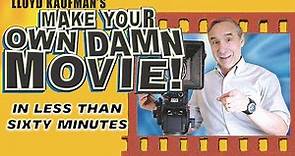 Make your Own Damn Movie, In Less than Sixty Minutes!