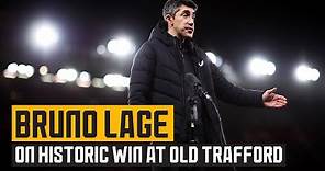 Bruno Lage's post match reaction after win at Manchester United.
