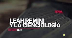 LEAH REMINI Y LA CIENCIOLOGÍA - ESTRENO EXCLUSIVO: 3 MAYO