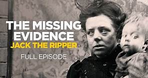 The Missing Evidence: Jack the Ripper (Full Episode)