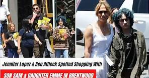 Jennifer Lopez & Ben Affleck Spotted Shopping With Son Sam & Daughter Emme in Brentwood 2024