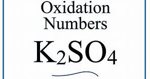 How to find the Oxidation Numbers for K2SO4 (Potassium sulfate)