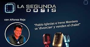 La Segunda Dosis: “Pablo Iglesias e Irene Montero se 'divorcian' y venden el chalet”