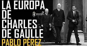 Charles De Gaulle: Francia, Europa y el mundo. Una visión alternativa. Pablo Perez