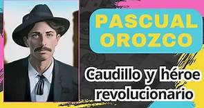 Pascual Orozco: El caudillo jefe de la revolución (Plan de Ayala, Zapata). Biografía