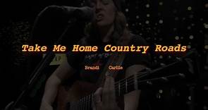 Take Me Home Country Roads - Brandi Carlile