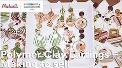 Online Class: Polymer Clay Earrings – Making to sell | Michaels