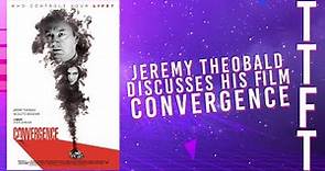 Jeremy Theobald Discusses His Film Convergence