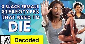 3 Black Female Stereotypes that Need to Die | Decoded | MTV News