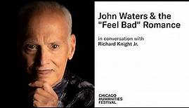 John Waters & the "Feel Bad" Romance