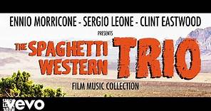 Ennio Morricone - The Spaghetti Western Trio - Sergio Leone, Clint Eastwood (Film Music...