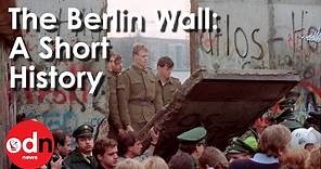 The Berlin Wall: A Short History of its Rise and Fall