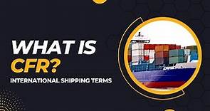 What is CFR? Incoterms Explained - Everything You Need to Know