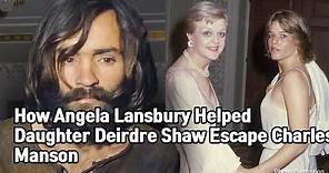 How Angela Lansbury Helped Daughter Deirdre Shaw Escape Charles Manson