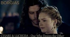 Cesare Lucrezia [The Borgias] - One who desires the Other