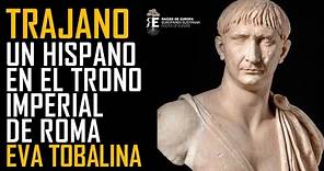 Trajano Emperador, con quien Roma alcanzó su máxima expansión. Eva Tobalina