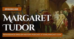Episode 053: Tudor Times on Margaret Tudor | Renaissance English History Podcast