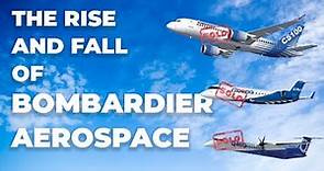 The Rise And Fall Of Bombardier Aerospace