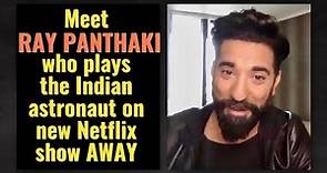 Ray Panthaki on new Netflix show Away | Hilary Swank