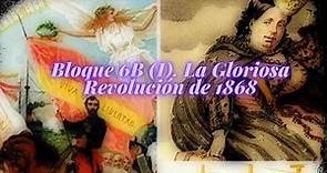 Bloque 6B (I) Historia de España. Sexenio Revolucionario (1868 - 1874). La Gloriosa Revolución 1868