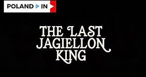 THE LAST JAGIELLON KING – Poland In