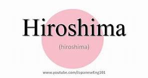 How to Pronounce Hiroshima