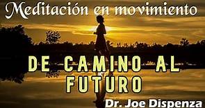 LA MEDITACION CAMINANDO 💃 De camino al futuro (Dr. Joe Dispenza)