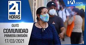 Noticias Ecuador: Noticiero 24 Horas, 17/03/2021 (De la Comunidad Primera Emisión)