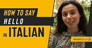 How to Say Hello in Italian Plus Formal Italian Greetings with Pronunciation Tips | Rosetta Stone®