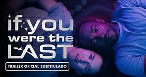 If You Were the Last (2023) - Tráiler Subtitulado en Español