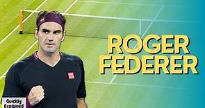 Roger Federer - Quickly Explained