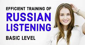 Efficient training of Spoken RUSSIAN LISTENING — Basic Level