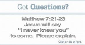 Jesus said, "I never knew you. Depart from me." Why?