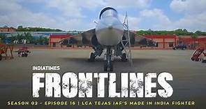 LCA Tejas Mk1: IAF's Made In India Fighter Jet | HAL Tejas Mk1A | Indiatimes Frontlines S02 E16